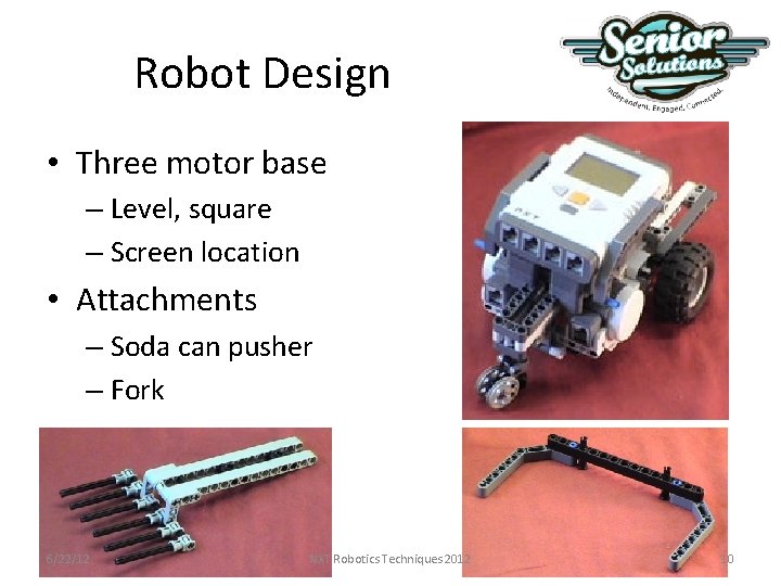 Robot Design • Three motor base – Level, square – Screen location • Attachments Robot Design • Three motor base – Level, square – Screen location • Attachments