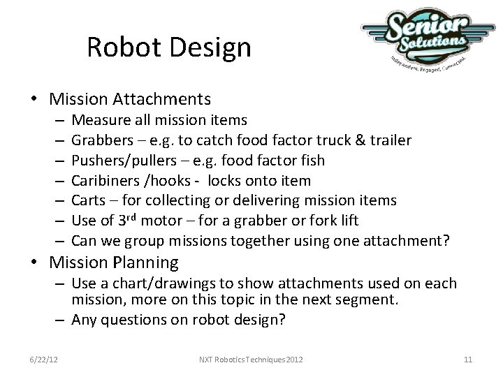 Robot Design • Mission Attachments – – – – Measure all mission items Grabbers Robot Design • Mission Attachments – – – – Measure all mission items Grabbers