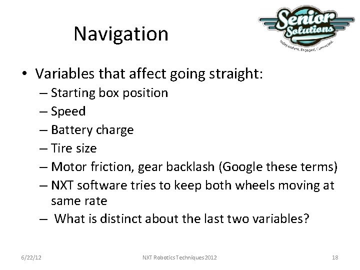 Navigation • Variables that affect going straight: – Starting box position – Speed – Navigation • Variables that affect going straight: – Starting box position – Speed –