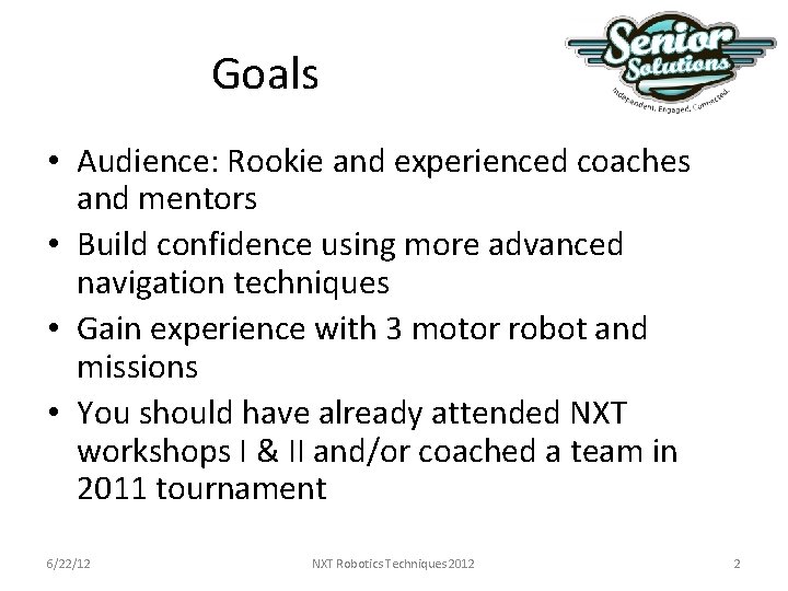 Goals • Audience: Rookie and experienced coaches and mentors • Build confidence using more Goals • Audience: Rookie and experienced coaches and mentors • Build confidence using more