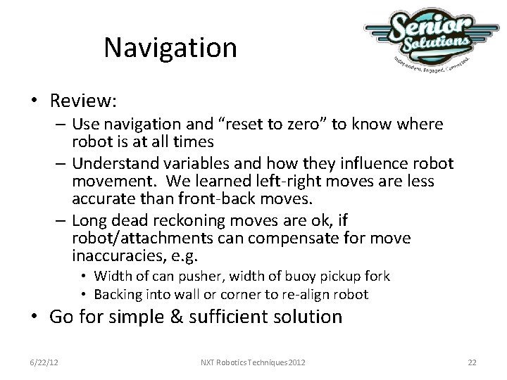 Navigation • Review: – Use navigation and “reset to zero” to know where robot Navigation • Review: – Use navigation and “reset to zero” to know where robot