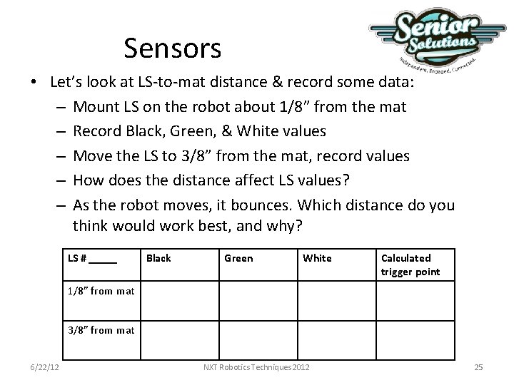 Sensors • Let’s look at LS-to-mat distance & record some data: – Mount LS Sensors • Let’s look at LS-to-mat distance & record some data: – Mount LS