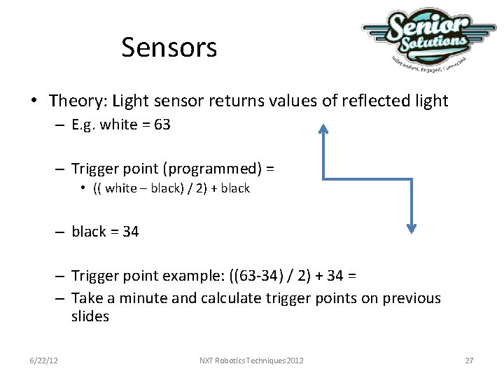 Sensors • Theory: Light sensor returns values of reflected light – E. g. white Sensors • Theory: Light sensor returns values of reflected light – E. g. white
