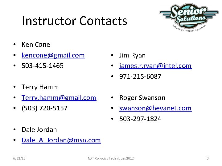 Instructor Contacts • Ken Cone • kencone@gmail. com • 503 -415 -1465 • • Instructor Contacts • Ken Cone • kencone@gmail. com • 503 -415 -1465 • •