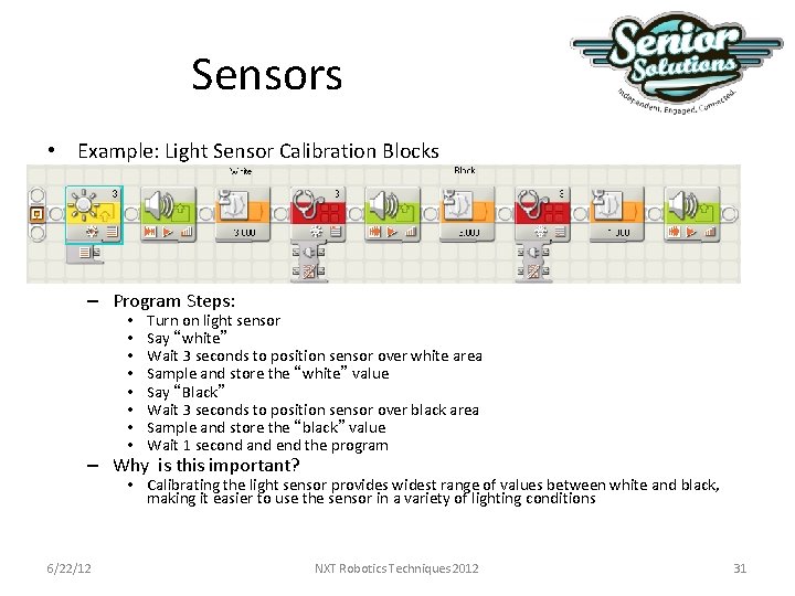 Sensors • Example: Light Sensor Calibration Blocks – Program Steps: • • Turn on Sensors • Example: Light Sensor Calibration Blocks – Program Steps: • • Turn on