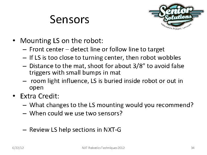 Sensors • Mounting LS on the robot: – Front center – detect line or Sensors • Mounting LS on the robot: – Front center – detect line or