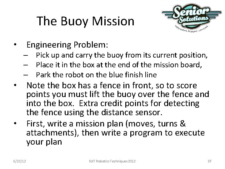 The Buoy Mission • Engineering Problem: – Pick up and carry the buoy from The Buoy Mission • Engineering Problem: – Pick up and carry the buoy from