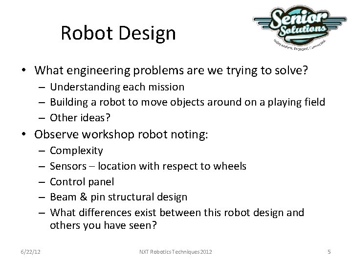 Robot Design • What engineering problems are we trying to solve? – Understanding each Robot Design • What engineering problems are we trying to solve? – Understanding each