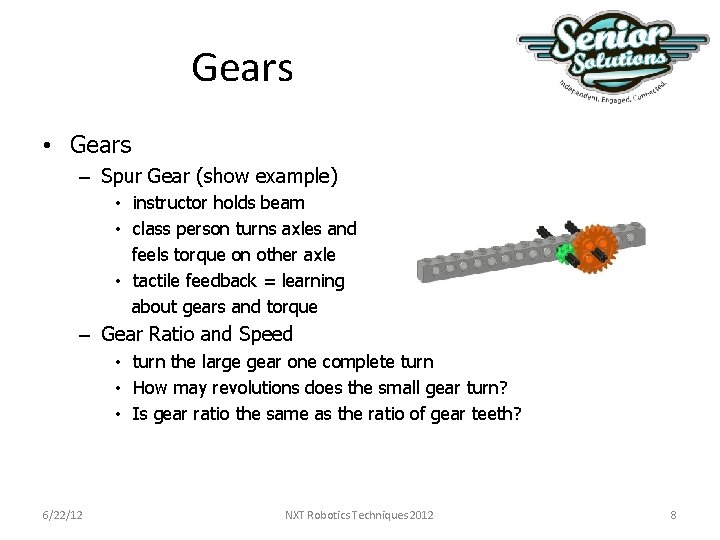 Gears • Gears – Spur Gear (show example) • instructor holds beam • class Gears • Gears – Spur Gear (show example) • instructor holds beam • class
