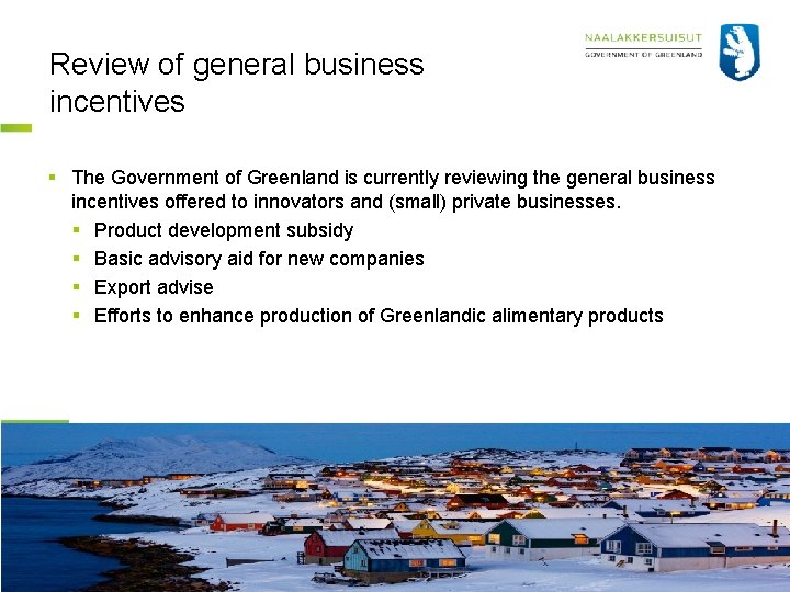 Review of general business incentives § The Government of Greenland is currently reviewing the