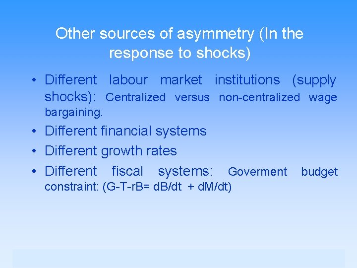 Other sources of asymmetry (In the response to shocks) • Different labour market institutions