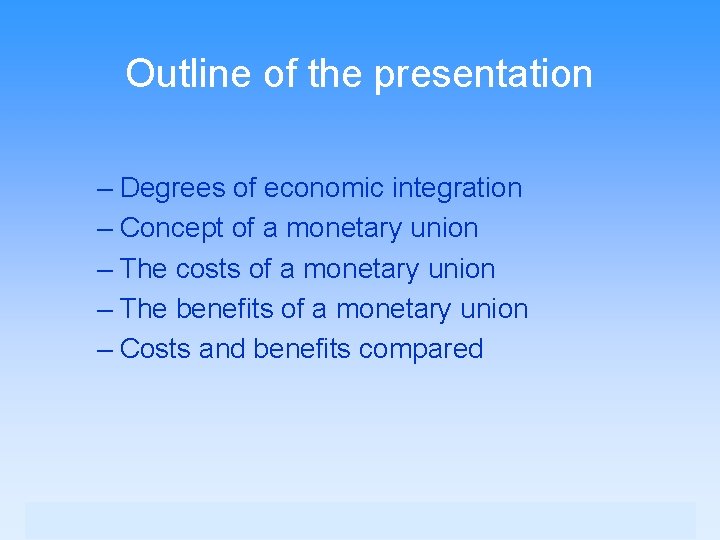 Outline of the presentation – Degrees of economic integration – Concept of a monetary