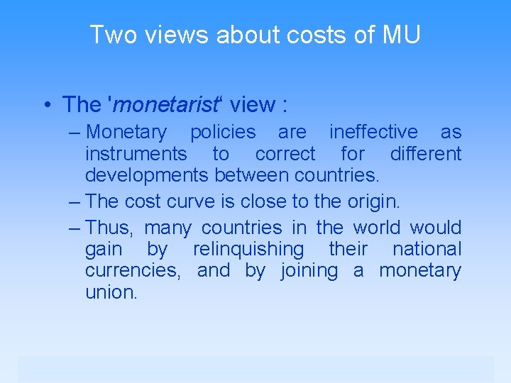 Two views about costs of MU • The 'monetarist‘ view : – Monetary policies