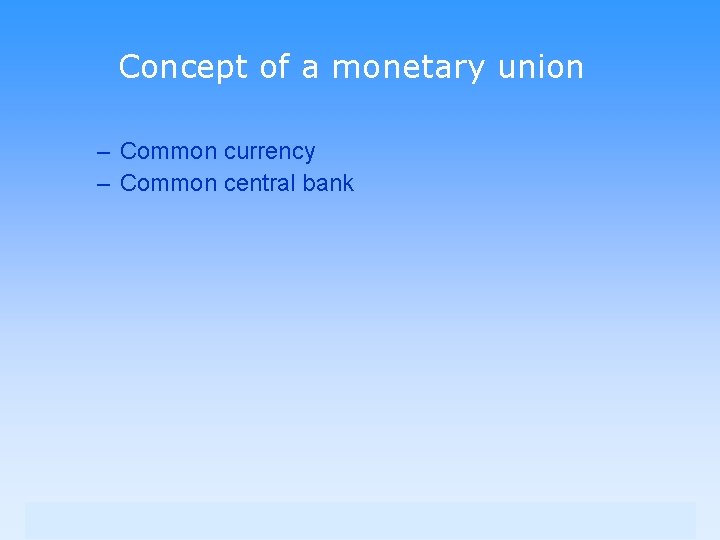 Concept of a monetary union – Common currency – Common central bank 