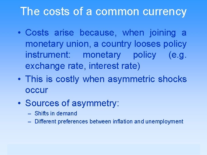 The costs of a common currency • Costs arise because, when joining a monetary