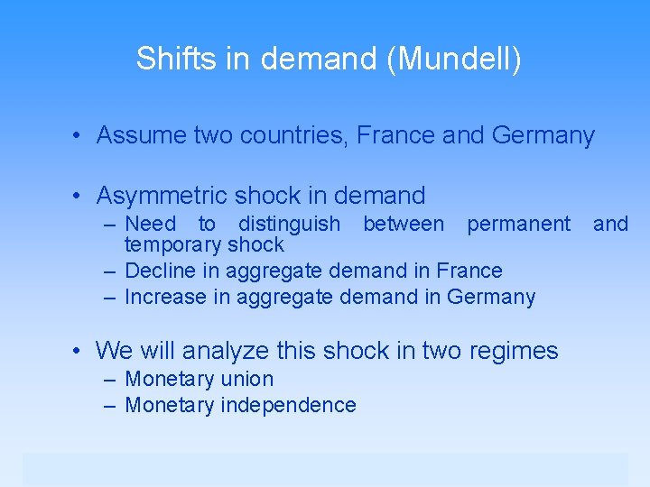 Shifts in demand (Mundell) • Assume two countries, France and Germany • Asymmetric shock
