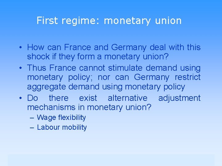First regime: monetary union • How can France and Germany deal with this shock