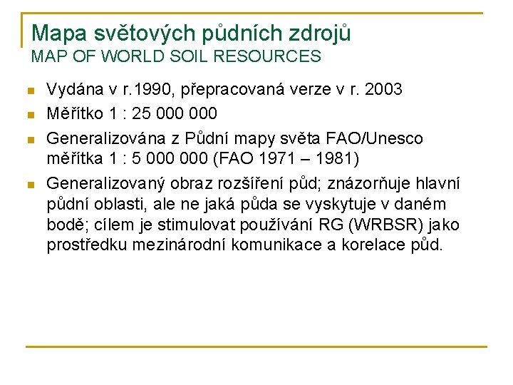 Mapa světových půdních zdrojů MAP OF WORLD SOIL RESOURCES n n Vydána v r.