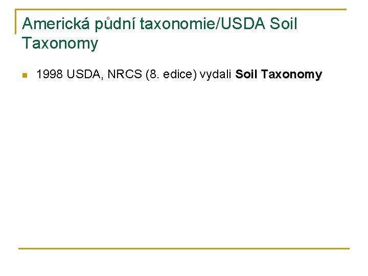 Americká půdní taxonomie/USDA Soil Taxonomy n 1998 USDA, NRCS (8. edice) vydali Soil Taxonomy