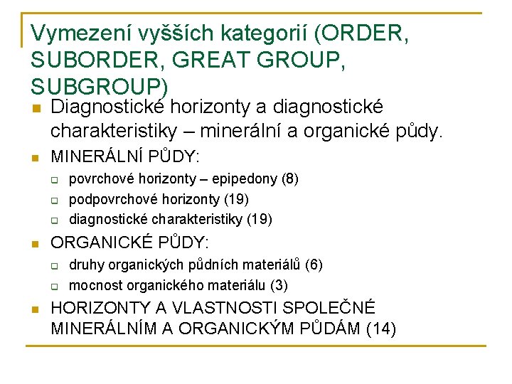 Vymezení vyšších kategorií (ORDER, SUBORDER, GREAT GROUP, SUBGROUP) n n Diagnostické horizonty a diagnostické