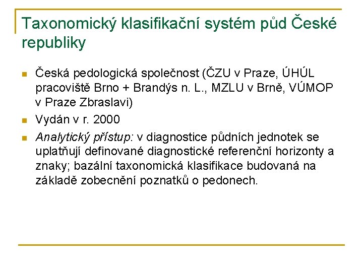 Taxonomický klasifikační systém půd České republiky n n n Česká pedologická společnost (ČZU v