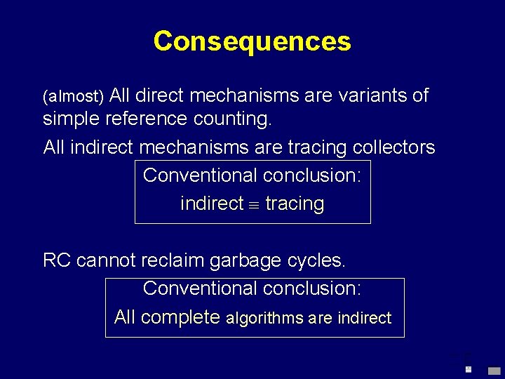 Consequences (almost) All direct mechanisms are variants of simple reference counting. All indirect mechanisms