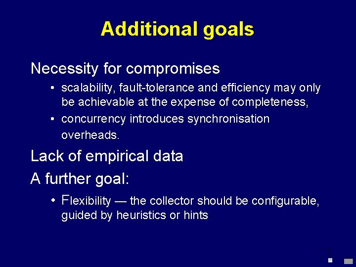 Additional goals Necessity for compromises • scalability, fault-tolerance and efficiency may only be achievable