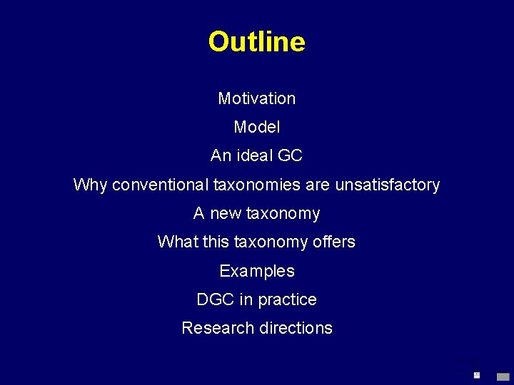 Outline Motivation Model An ideal GC Why conventional taxonomies are unsatisfactory A new taxonomy