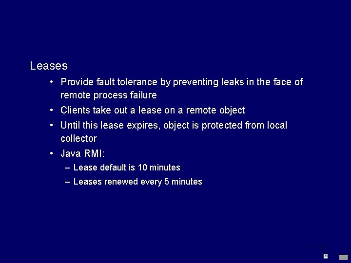 Leases • Provide fault tolerance by preventing leaks in the face of remote process
