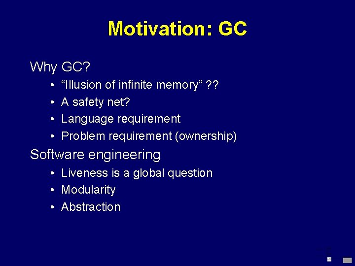 Motivation: GC Why GC? • • “Illusion of infinite memory” ? ? A safety