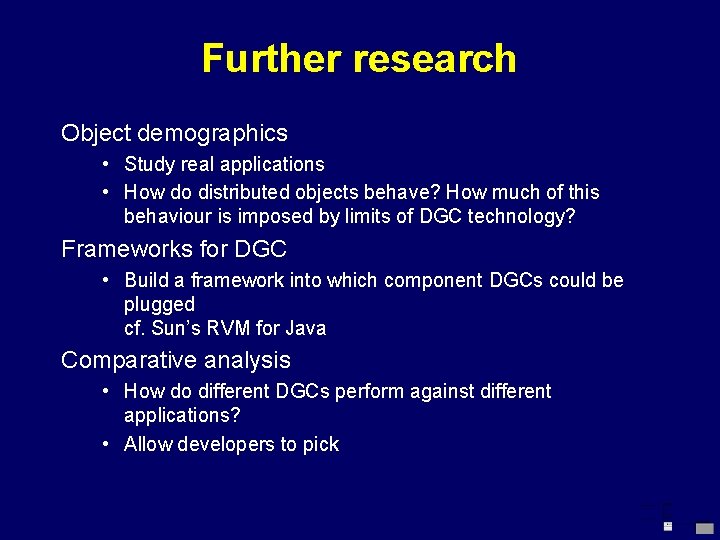 Further research Object demographics • Study real applications • How do distributed objects behave?