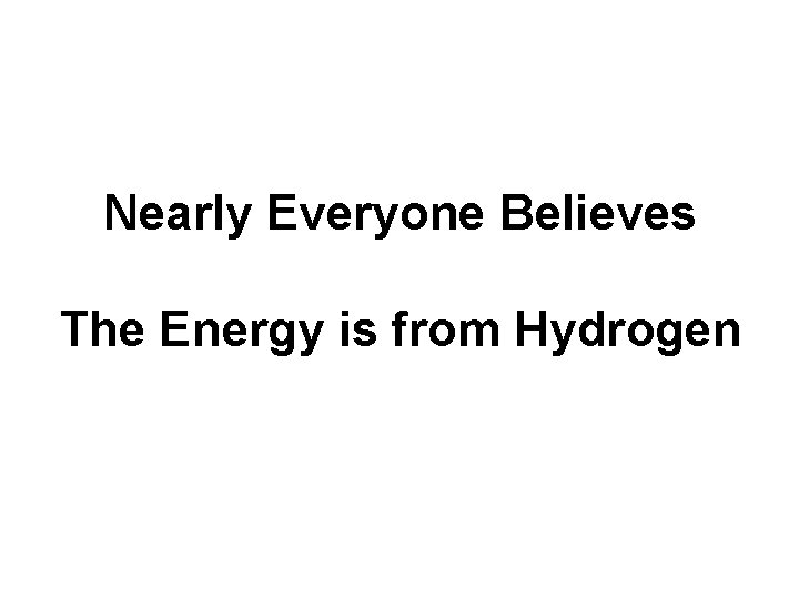 Nearly Everyone Believes The Energy is from Hydrogen 