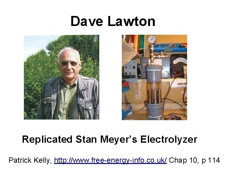 Dave Lawton Replicated Stan Meyer’s Electrolyzer Patrick Kelly, http: //www. free-energy-info. co. uk/ Chap