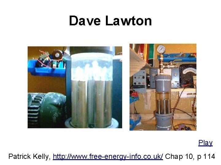 Dave Lawton Play Patrick Kelly, http: //www. free-energy-info. co. uk/ Chap 10, p 114