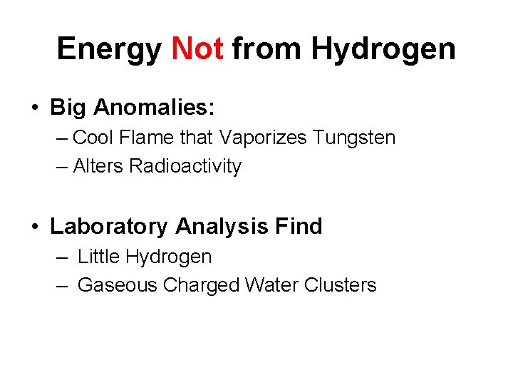 Energy Not from Hydrogen • Big Anomalies: – Cool Flame that Vaporizes Tungsten –