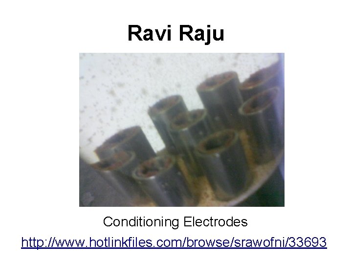 Ravi Raju Conditioning Electrodes http: //www. hotlinkfiles. com/browse/srawofni/33693 