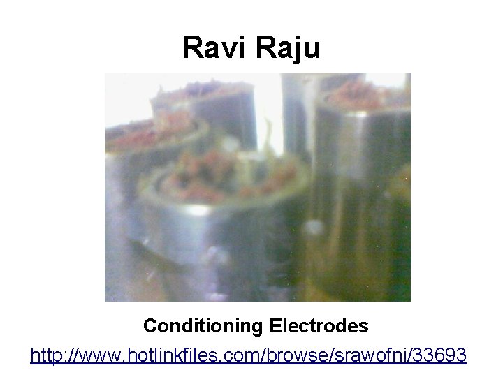 Ravi Raju Conditioning Electrodes http: //www. hotlinkfiles. com/browse/srawofni/33693 