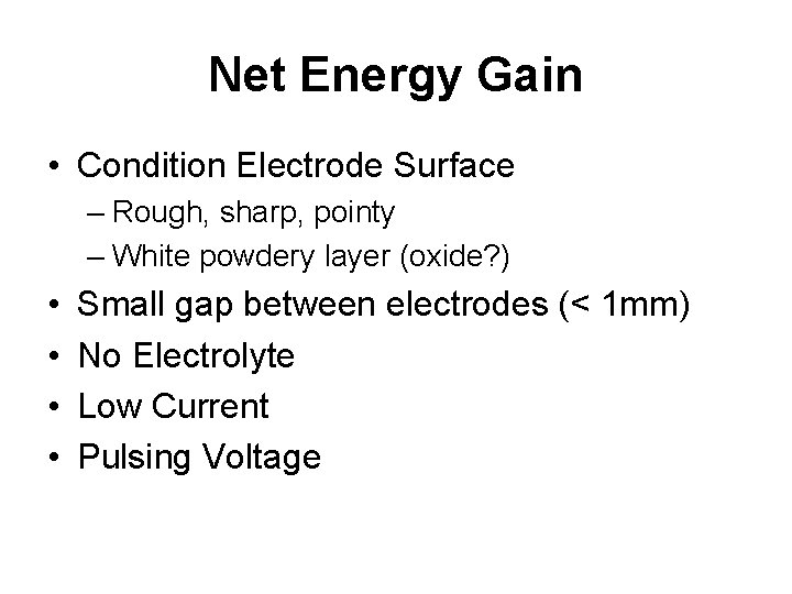 Net Energy Gain • Condition Electrode Surface – Rough, sharp, pointy – White powdery