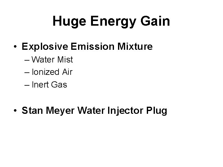 Huge Energy Gain • Explosive Emission Mixture – Water Mist – Ionized Air –
