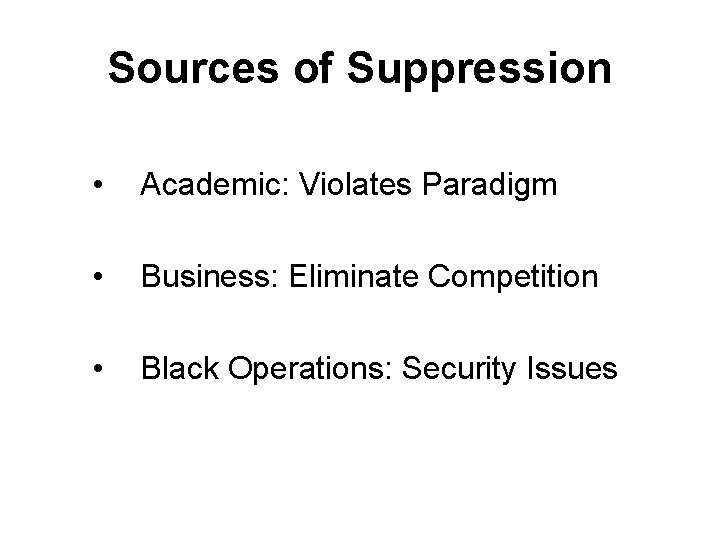 Sources of Suppression • Academic: Violates Paradigm • Business: Eliminate Competition • Black Operations: