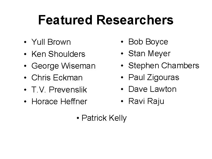 Featured Researchers • • • Yull Brown Ken Shoulders George Wiseman Chris Eckman T.