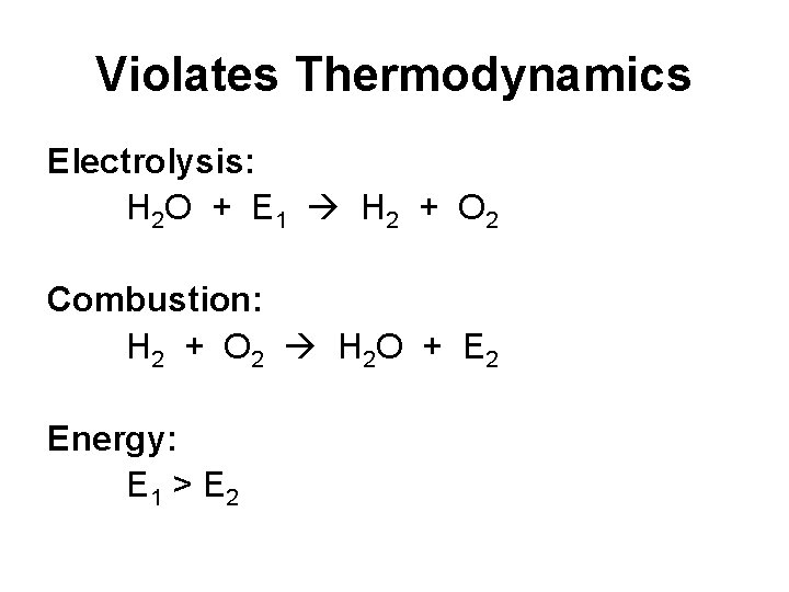 Violates Thermodynamics Electrolysis: H 2 O + E 1 H 2 + O 2