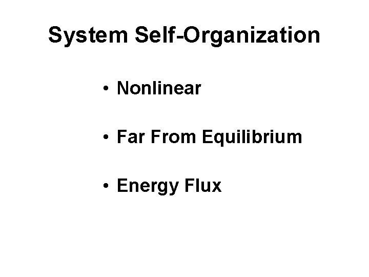 System Self-Organization • Nonlinear • Far From Equilibrium • Energy Flux 