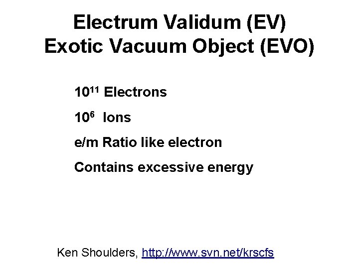 Electrum Validum (EV) Exotic Vacuum Object (EVO) 1011 Electrons 106 Ions e/m Ratio like