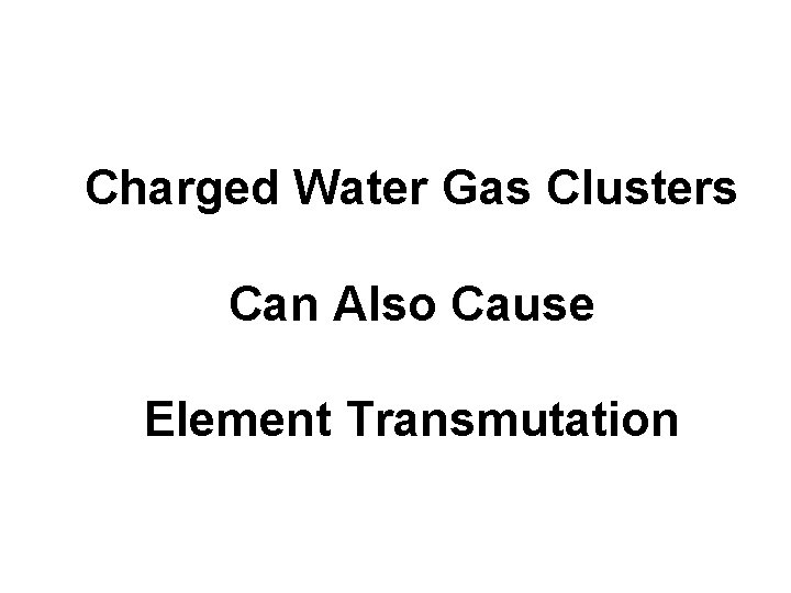 Charged Water Gas Clusters Can Also Cause Element Transmutation 