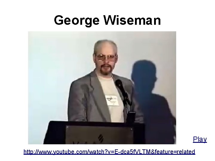 George Wiseman Play http: //www. youtube. com/watch? v=E-dca 5 f. VLTM&feature=related 