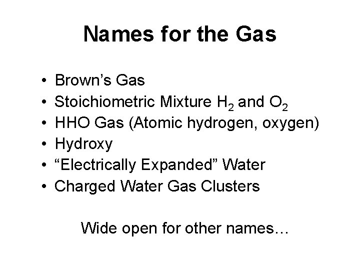Names for the Gas • • • Brown’s Gas Stoichiometric Mixture H 2 and