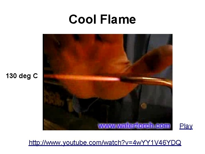 Cool Flame 130 deg C Play http: //www. youtube. com/watch? v=4 w. YY 1