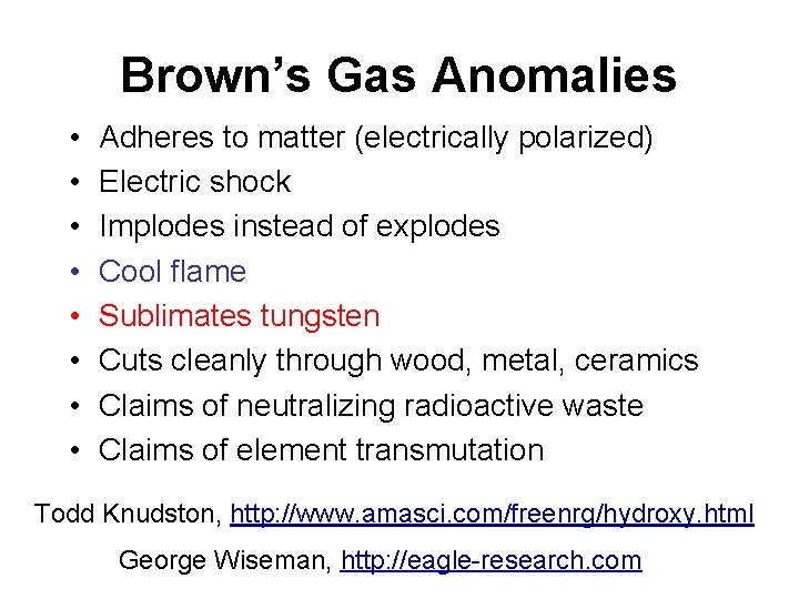 Brown’s Gas Anomalies • • Adheres to matter (electrically polarized) Electric shock Implodes instead