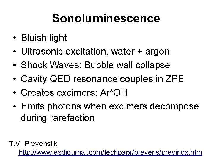 Sonoluminescence • • • Bluish light Ultrasonic excitation, water + argon Shock Waves: Bubble